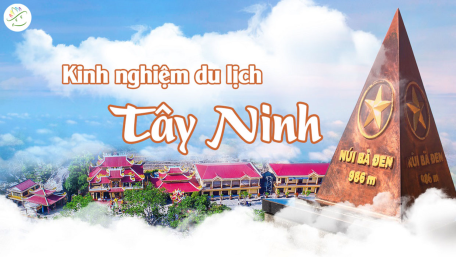 Du lịch Tây Ninh – Top 20 điểm đến bạn không nên bỏ lỡ (2024)