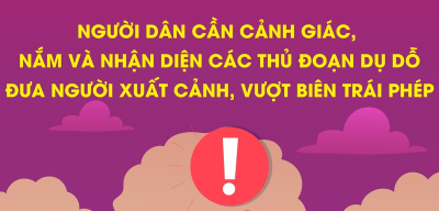 Người dân cần cảnh giác, nắm và nhận diện các phương thức, thủ đoạn dụ dỗ đưa người xuất cảnh, vượt biên trái phép